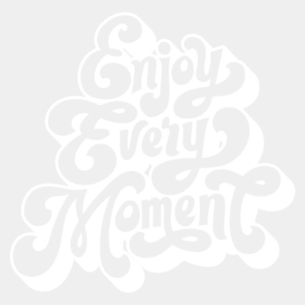 Enjoy Every Moment  White  Thumbnail
