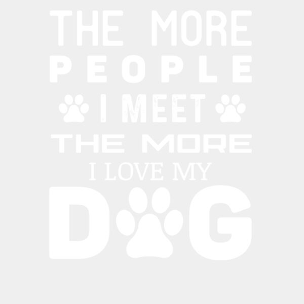 The More People I Meet The More I Love My Dog Thumbnail