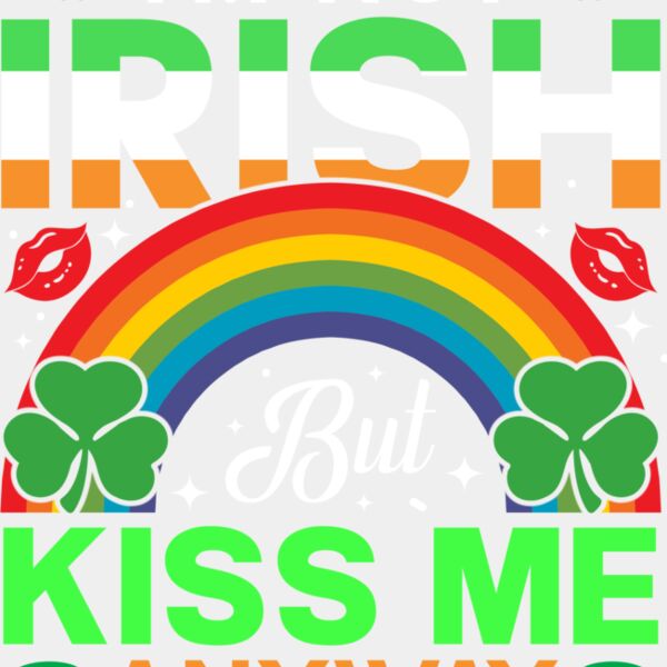 I m Not Irish But Kiss Me Anyway Thumbnail